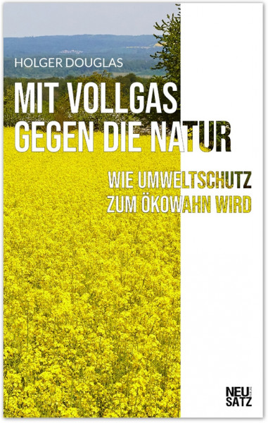 Mit Vollgas gegen die Natur: Wie Umweltschutz zum Ökowahn wird (eBook - ePUB)